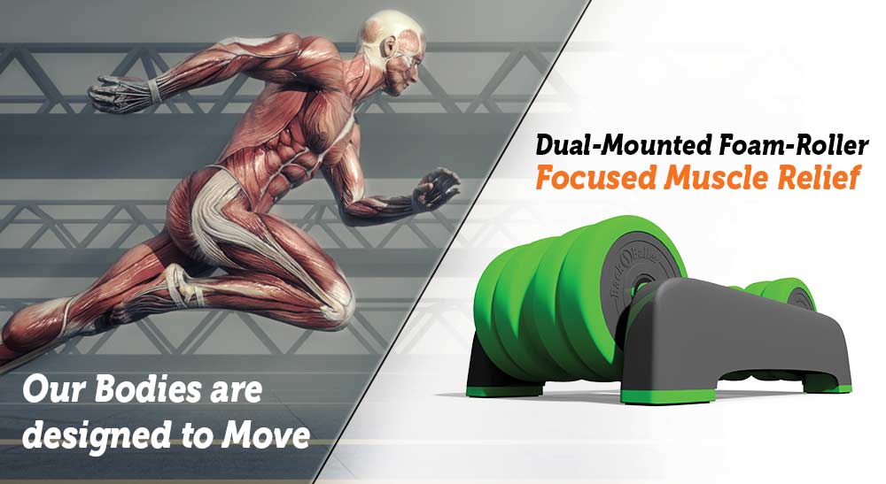 Our Bodies are Designed to Move. Dual-Mounted Foam-Roller. Focused Muscle Relief.